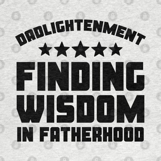 Funny Father's Day Gift Dadlightentment Finding Wisdom In Fatherhood Daddy by Merchweaver